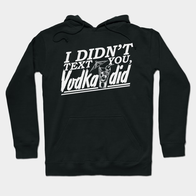 'I Didnt Text You, Vodka Did' Hilarous Vodka Gift Hoodie by ourwackyhome